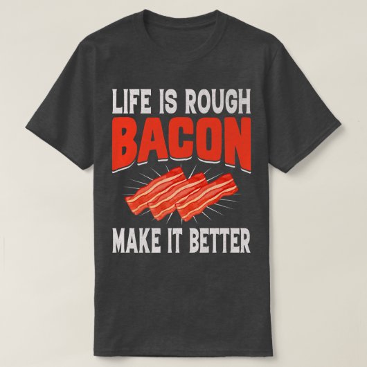 Life Is Rough Bacon Makes It Better - Pig Meat Por Tシャツ (デザイン正面)