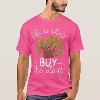 Life Is Short Buy The Plant - Cute Gardening Theme Tシャツ