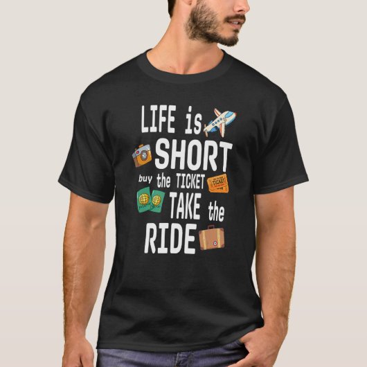 LIFE is SHORT buy the TICKET TAKE the RIDE Tシャツ (正面)