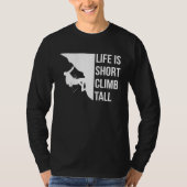Life Is Short Climb Tall Climber Sport Climbing Bo Tシャツ (正面)
