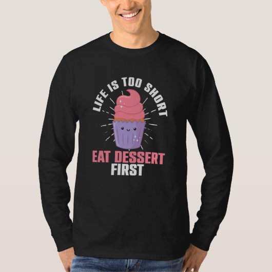 Life Is Short Eat Dessert First Bakery Sweets Tシャツ (正面)