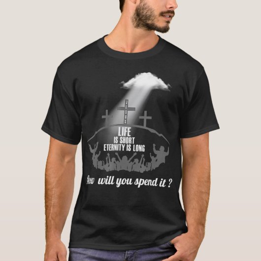 Life is Short Eternity Long Where Will You Spend I Tシャツ (正面)