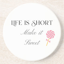 Life Is Short Make It Sweet, Cute Birthday Gift 