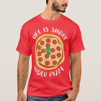 Life Is Short Order Pizza Italian Food Pizza Lover Tシャツ