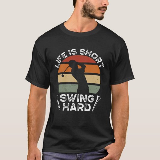 Life Is Short Swing Hard Golfing  Golf Player Tシャツ (正面)