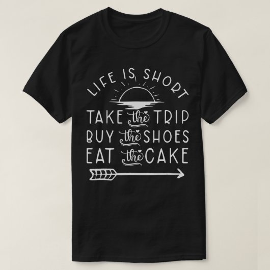 Life Is Short Take The Trip Buy The Shoes Apparel  Tシャツ (デザイン正面)