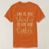 Life Is Short To Eat Bad Cakes Baker Baking Pastry Tシャツ (デザイン正面)
