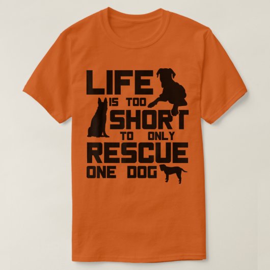 Life Is Too Short To Only Rescue One DogDog Rescue Tシャツ (デザイン正面)