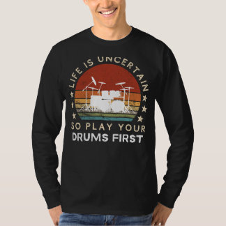 Life is Uncertain Play Drums First Funny Tee Tシャツ