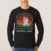 Life is Uncertain Play Paintball First Funny Tee Tシャツ (正面)