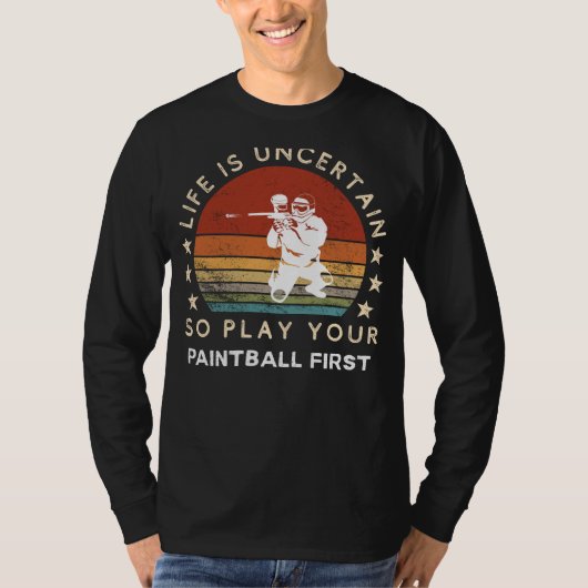 Life is Uncertain Play Paintball First Funny Tee Tシャツ (正面)