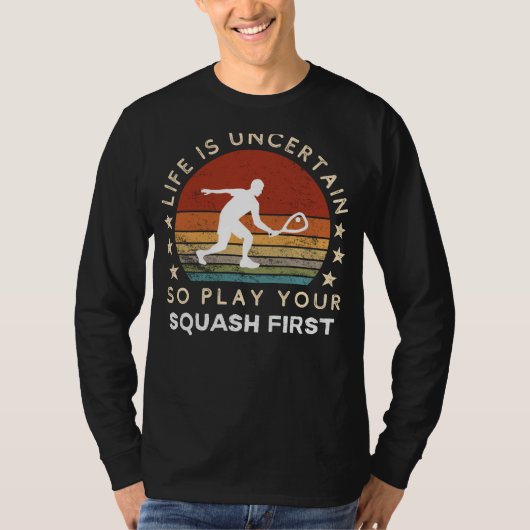 Life is Uncertain Play Squash First Funny Tee Tシャツ (正面)