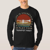 Life is Uncertain Play Trumpet First Funny Tee Tシャツ (正面)
