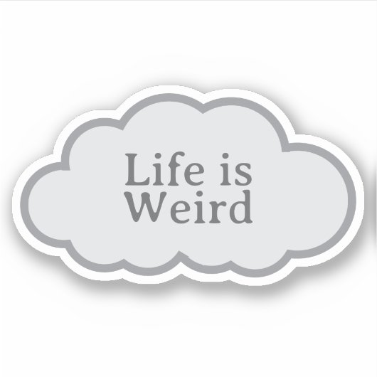 Life Is Weird - Relatable Cloud Sticker シール (正面)