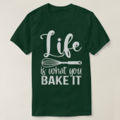 Life Is What You Bake It Funny Baking Pastry Lover Tシャツ (デザイン正面)
