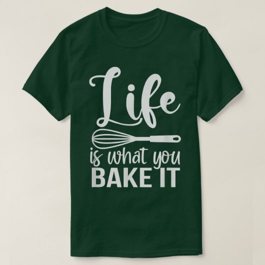Life Is What You Bake It Funny Baking Pastry Lover Tシャツ (デザイン正面)