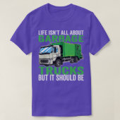 Life isn't all About Garbage Trucks Tシャツ (デザイン正面)