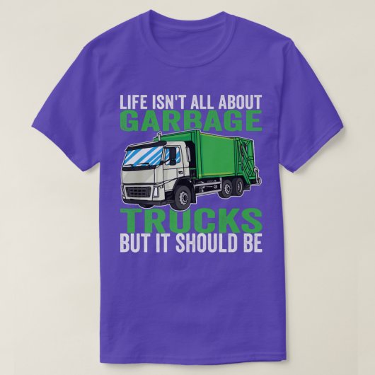 Life isn't all About Garbage Trucks Tシャツ (デザイン正面)