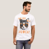 Life of a Showcat Funny Cat Lover Shirt Tシャツ (正面フル)