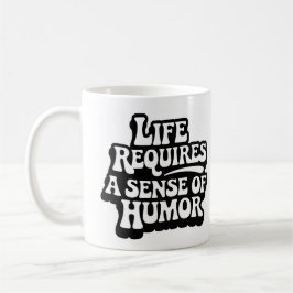 "Life Requires A Sense Of Humor" コーヒーマグカップ