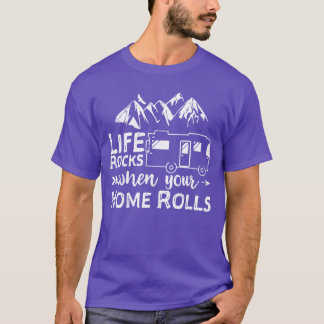 Life Rocks When Your Home Rolls funny Tシャツ