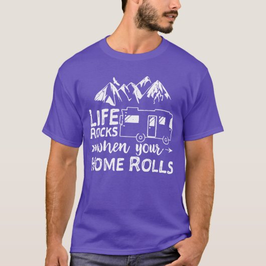 Life Rocks When Your Home Rolls funny Tシャツ (正面)