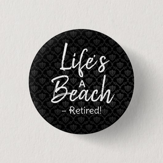 Life’s a Beach – Retired! Button | Funny Retiremen 缶バッジ (正面)