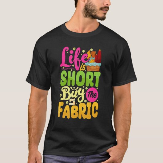 Life Short Buy Fabric  Sew Machine  Costume Sew Tシャツ (正面)
