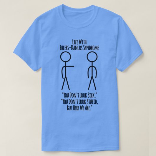 Life With Ehlers Danlos Syndrome You Dont Sic Tシャツ (デザイン正面)