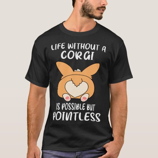 Life Without A Corgi Is Possible But Pointless Go Tシャツ (正面)