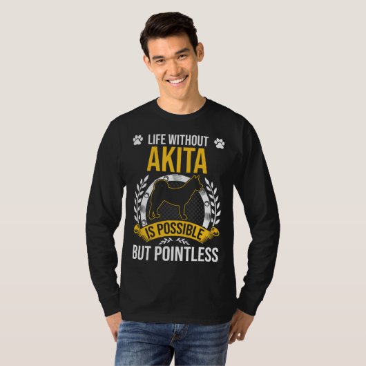 Life Without Akita Is Pointless Dog Tシャツ (正面フル)