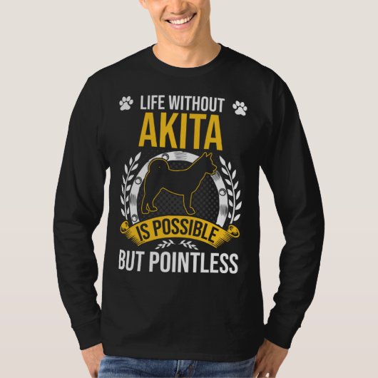 Life Without Akita Is Pointless Dog Tシャツ (正面)