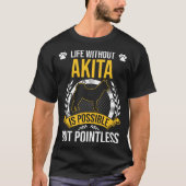 Life Without Akita Is Pointless Dog Tシャツ (正面)