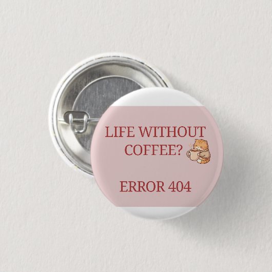  Life Without Coffee? Error 404 – Funny Coffee Lov 缶バッジ (正面&裏面)