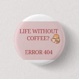 Life Without Coffee? Error 404 – Funny Coffee Lov 缶バッジ