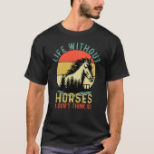 Life without Horse I Don't Think So Tシャツ (正面)