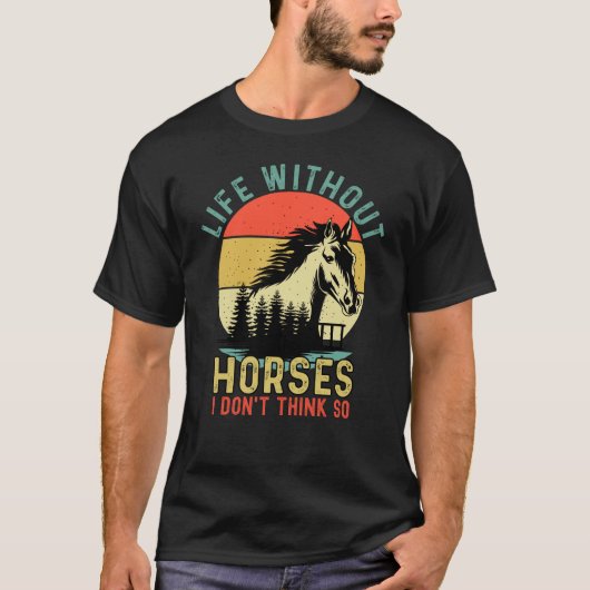 Life without Horse I Don't Think So Tシャツ (正面)