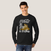 Life Without Jiu Jitsu Is Stupid   Jiu Jitsu Tシャツ (正面フル)