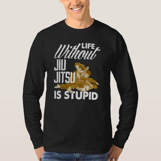 Life Without Jiu Jitsu Is Stupid   Jiu Jitsu Tシャツ (正面)