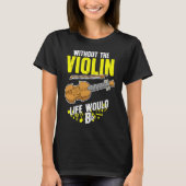 Life Without The Violin Would B Flat Tシャツ (正面)