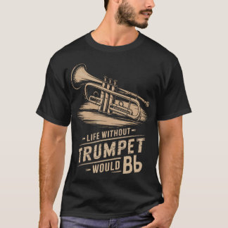 Life Without Trumpet Would Be Flat Trumpeter Trump Tシャツ