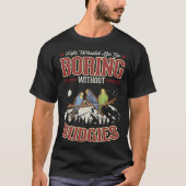 Life would be so boring without Budgies Tシャツ (正面)