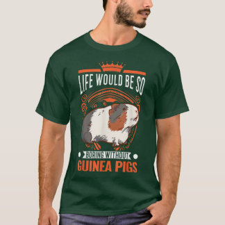 Life Would Be So Boring Without Guinea Pigs 3985  Tシャツ
