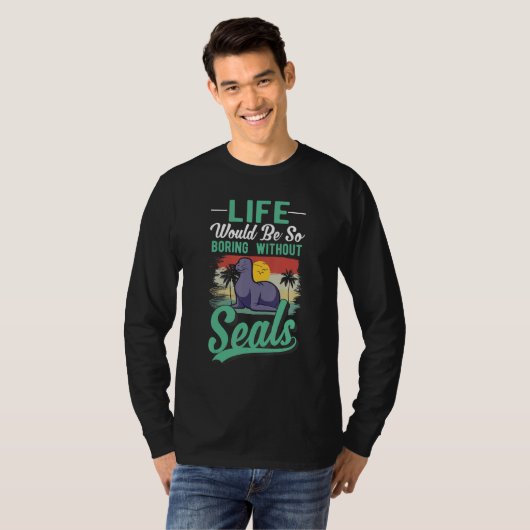 Life Would Be So Boring Without Seal Tシャツ (正面フル)