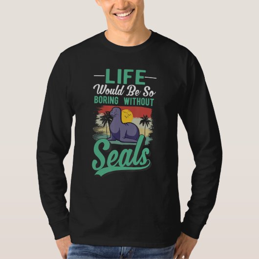 Life Would Be So Boring Without Seal Tシャツ (正面)