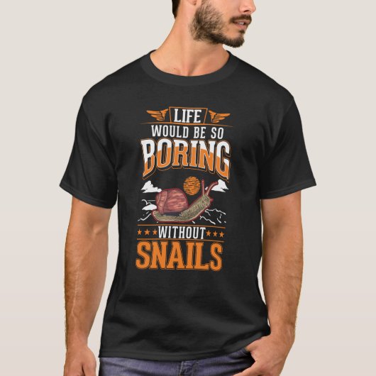 Life would be so boring without Snails Tシャツ (正面)