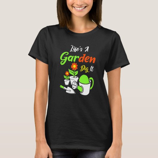 Life's A Garden Dig It Amateur Gardener Gardening Tシャツ (正面)
