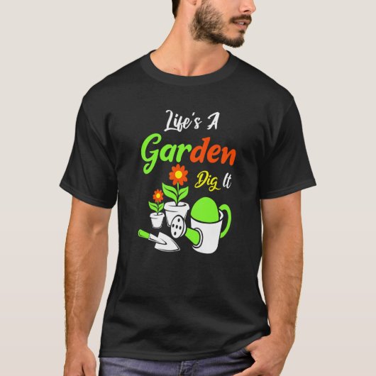 Life's A Garden Dig It Amateur Gardener Gardening Tシャツ (正面)