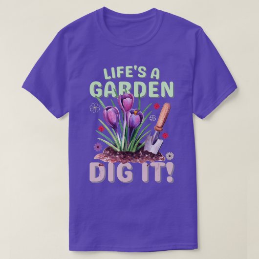 Life's A Garden Dig it Gardening 男性へ Women & K Tシャツ (デザイン正面)