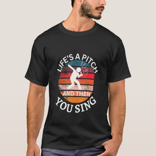 Life's a Pitch and then You Sing Barbershop Quarte Tシャツ (正面)